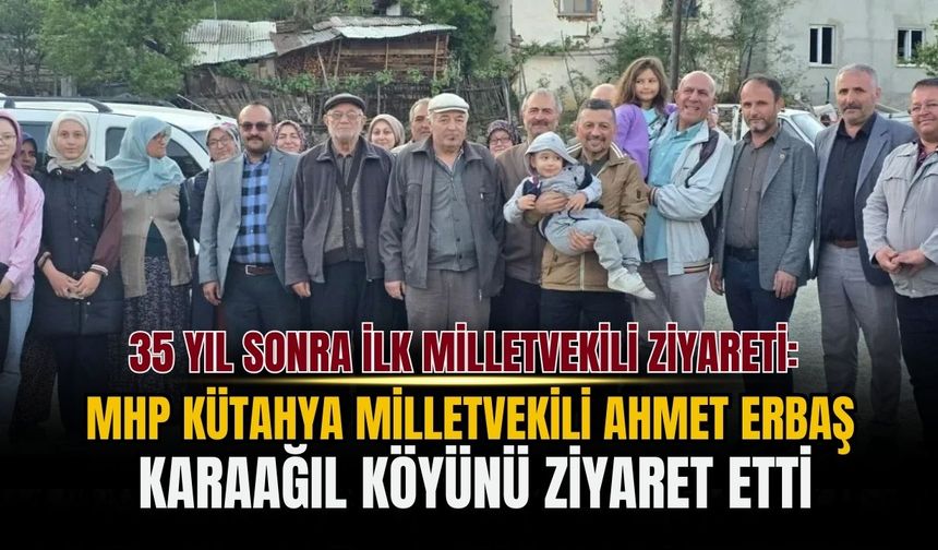 35 yıl sonra gelen ilk milletvekili ziyareti: Ahmet Erbaş Karaağıl köyünü ziyaret etti