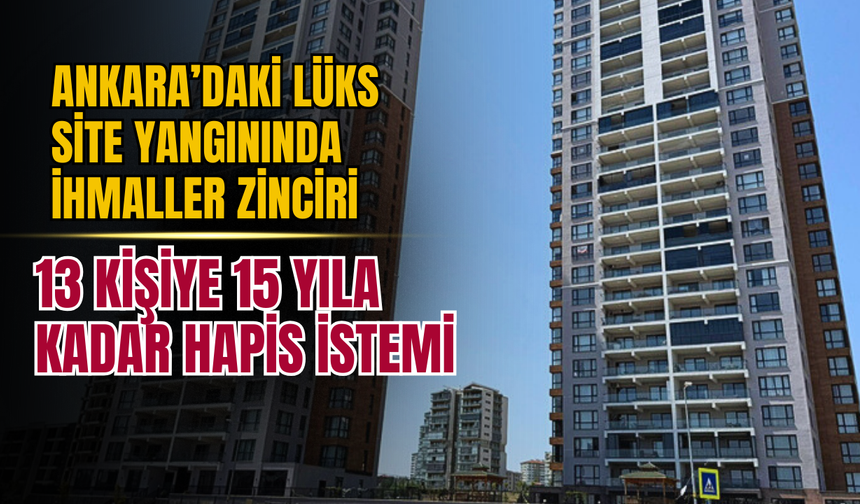 Ankara’daki Lüks Site Yangınında İhmaller Zinciri: 13 Kişiye 15 Yıla Kadar Hapis İstemi