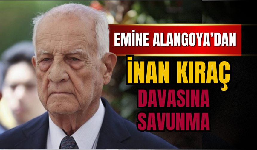 Emine Alangoya’dan İnan Kıraç Davasında Savunma: “Hakkımda Kötü İntiba Yaratılmak İsteniyor”