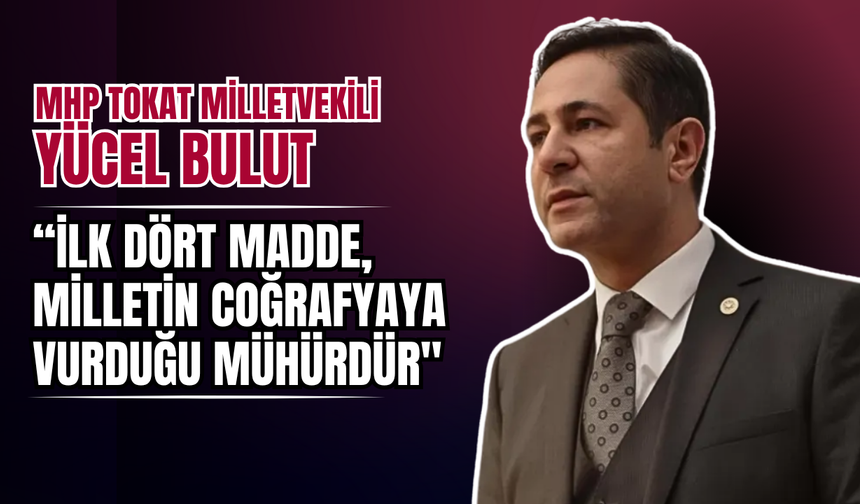 MHP’li Bulut’tan Anayasa Vurgusu: “İlk Dört Madde, Milletin Coğrafyaya Vurduğu Mühürdür"