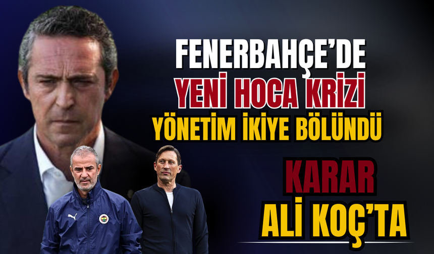 Fenerbahçe’de yönetim ikiye bölündü! Yeni teknik direktör için karar Ali Koç’ta