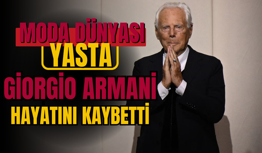 Moda dünyası yasta: İtalyan efsanesi Giorgio Armani 91 yaşında vefat etti!