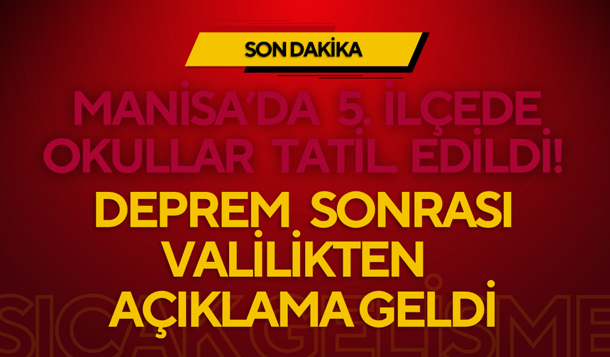 Manisa’da 5 İlçede Okullar Tatil Edildi! Deprem Sonrası Valilikten Açıklama Geldi