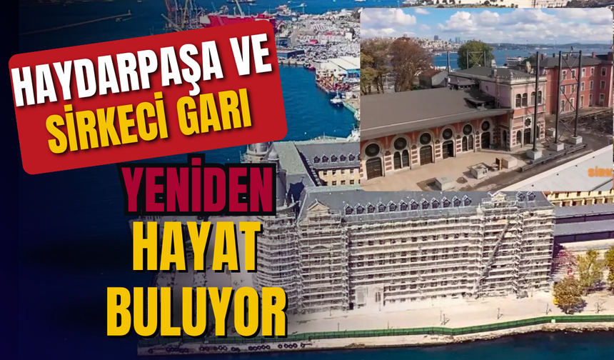 Haydarpaşa ve Sirkeci Garı Yeniden Hayat Buluyor: Tarih Gelecekle Buluşuyor