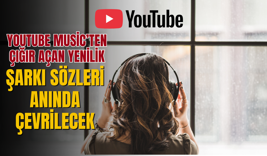 YouTube Music’ten Çığır Açan Yenilik: Şarkı Sözleri Anında Çevrilecek