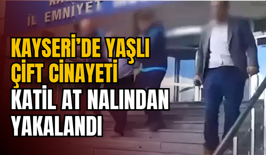 Kayseri’de Yaşlı Çift Cinayeti: Katil At Nalından Yakalandı