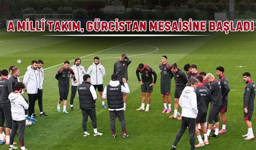 A Millî Takım Gürcistan Maçı Hazırlıklarına Start Verdi