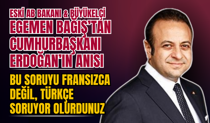 Egemen Bağış’tan Tunus’ta Erdoğan Anısı: “Bu Soruyu Fransızca Değil, Türkçe Soruyor Olurdunuz”