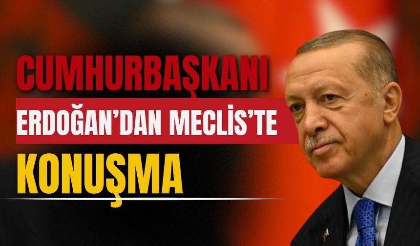 Cumhurbaşkanı Erdoğan Meclis açılışında açıklamalarda bulundu