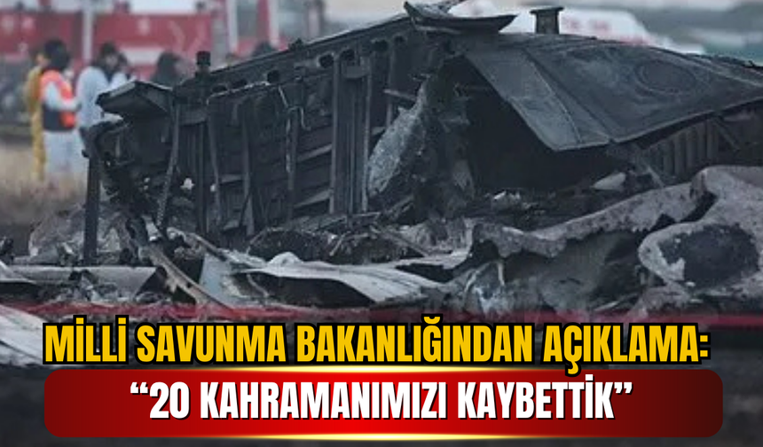 MİLLİ SAVUNMA BAKANLIĞINDAN AÇIKLAMA: “20 KAHRAMANIMIZI KAYBETTİK”