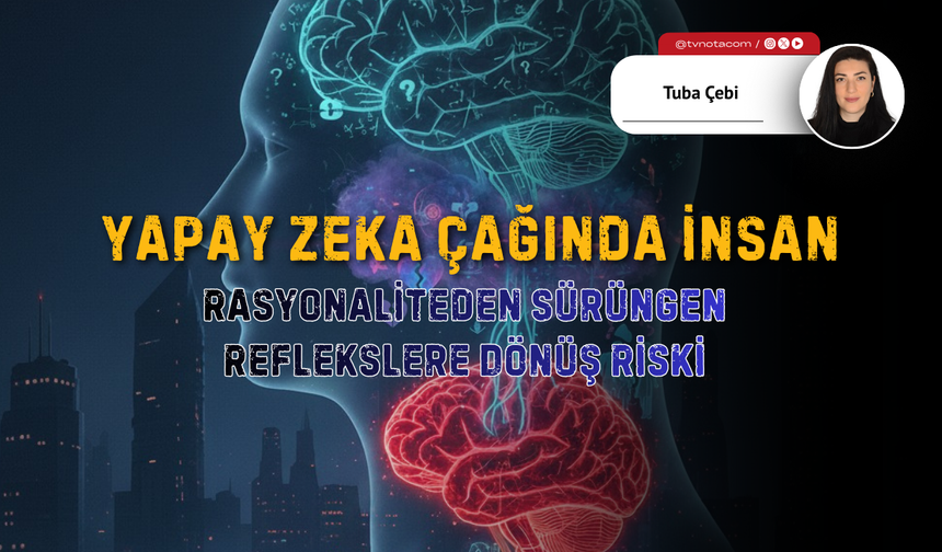 Yapay Zeka Çağında İnsan: Rasyonaliteden Sürüngen Reflekslere Dönüş Riski