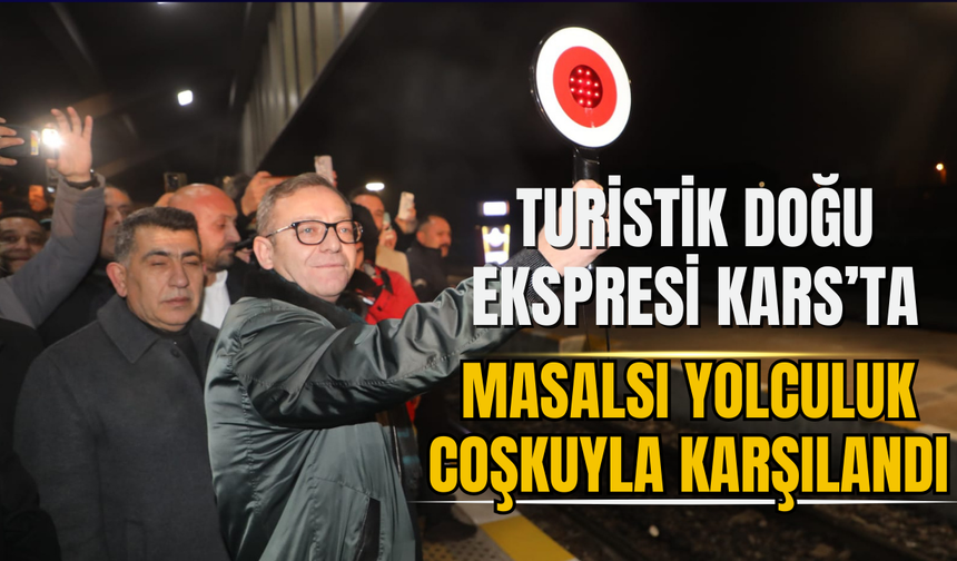 Turistik Doğu Ekspresi Kars’ta: Masalsı Yolculuk Coşkuyla Karşılandı
