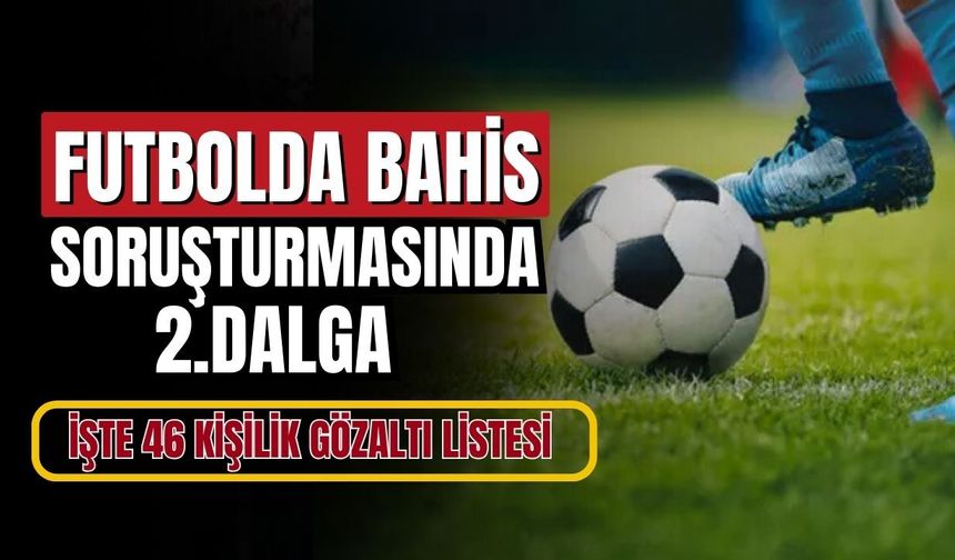 Futbolda bahis soruşturmasında 2. dalga