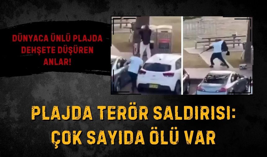 Dünyaca ünlü plajda terör saldırısı: Çok sayıda ölü var