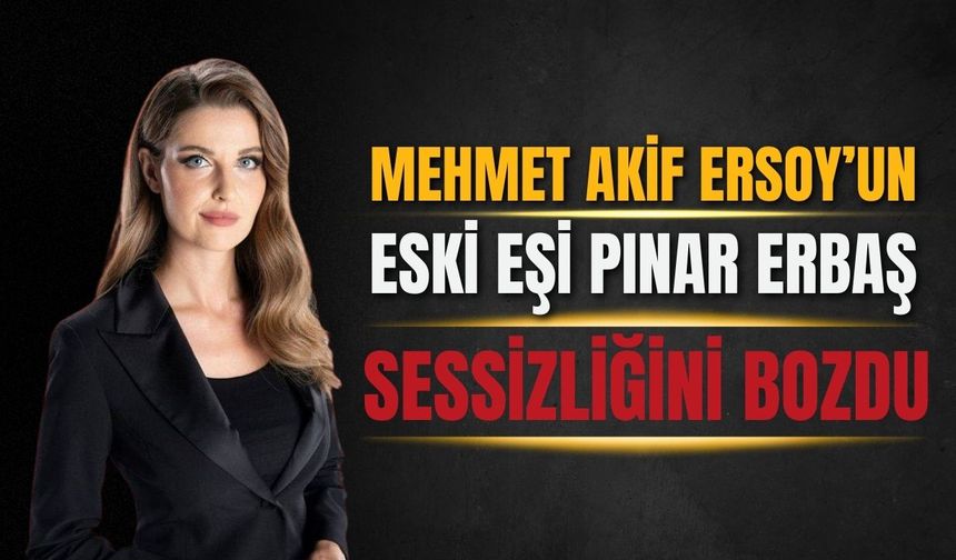 Mehmet Akif Ersoy'un eski eşi sessizliğini bozdu: Hayatımın bir dönemi yalanla geçmiş