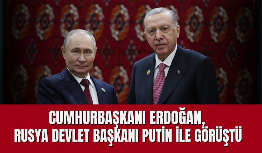 Cumhurbaşkanı Erdoğan, Rusya Devlet Başkanı Putin ile görüştü