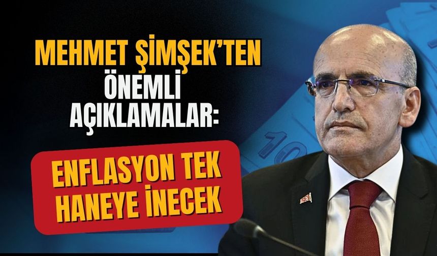 Bakan Şimşek'ten enflasyon açıklaması, tek haneli rakamlara düşeceği tarihi verdi