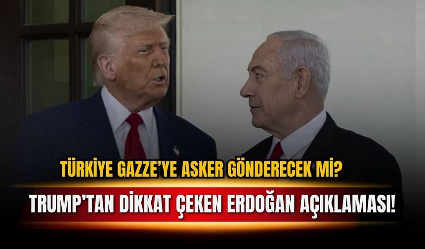 Türkiye Gazze'ye asker gönderecek mi? ABD Başkanı Trump'tan dikkat çeken Cumhurbaşkanı Erdoğan açıklaması