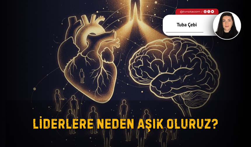 Liderlere Neden Aşık Oluruz?