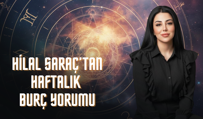 Astrolog Hilal Saraç’tan Haftaya Damga Vuran Burç Yorumları