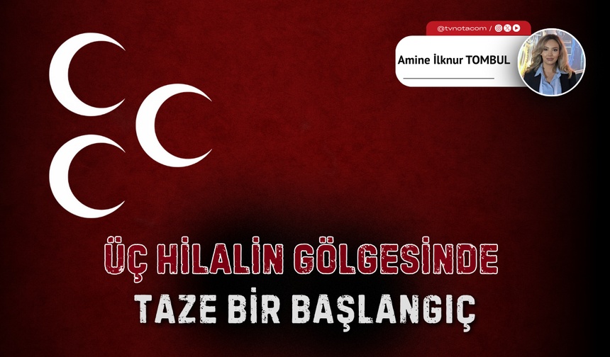 Üç Hilalin Gölgesinde Taze Bir Başlangıç