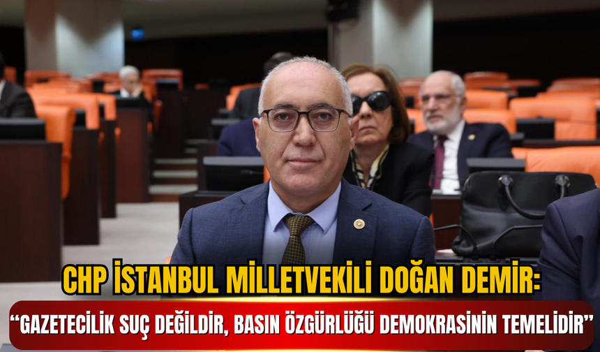 Doğan Demir: “Gazetecilik Suç Değildir, Basın Özgürlüğü Demokrasinin Temelidir”