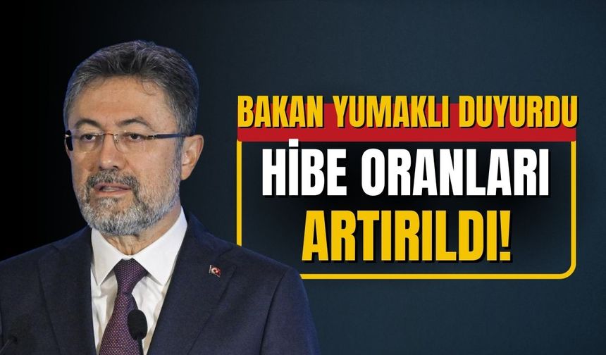 Bakan Yumaklı duyurdu: Hibe oranları artırıldı