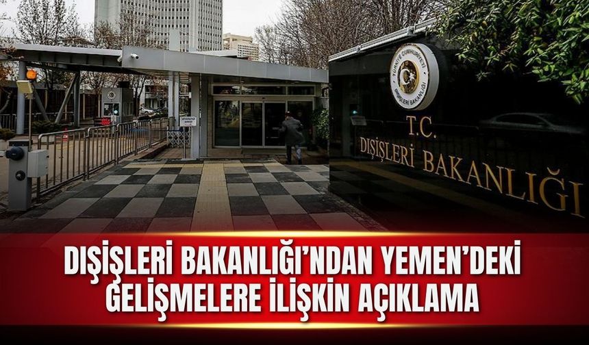 Dışişleri Bakanlığından Yemen'deki gelişmelere ilişkin açıklama