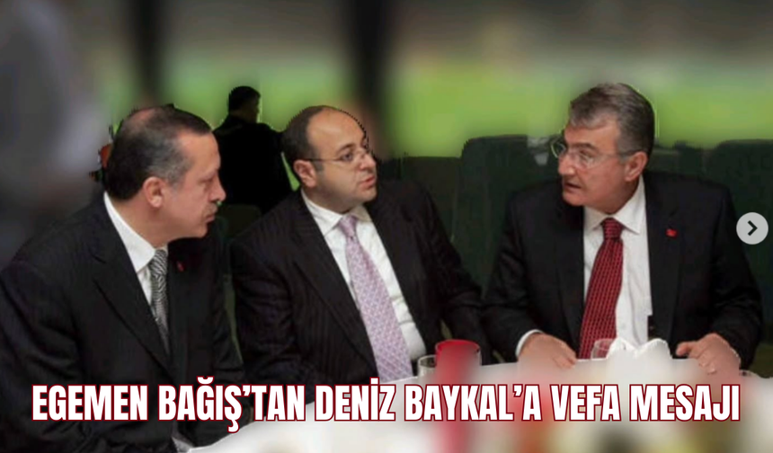 Egemen Bağış’tan Deniz Baykal’a Vefa Mesajı