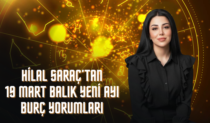 Astrolog Hilal Saraç Uyardı: 19 Mart Balık Yeniayı Hayatınızda Gizli Kalan Gerçekleri Ortaya Çıkarabilir