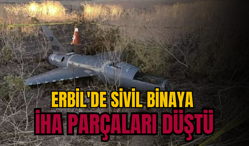 Erbil'de sivil binaya İHA parçaları düştü