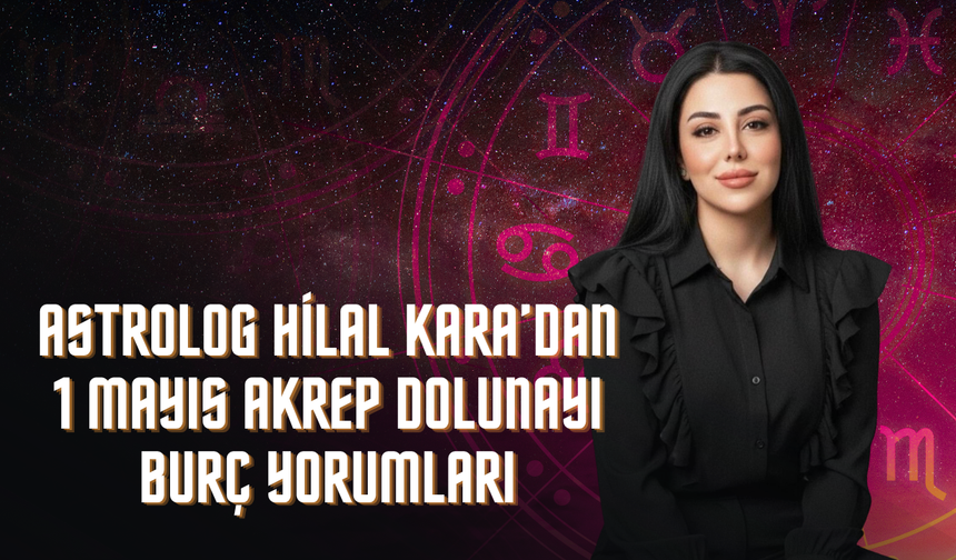 Astrolog Hilal Kara'dan Akrep Dolunayı Yorumu: Gizlenenler Açığa Çıkıyor!