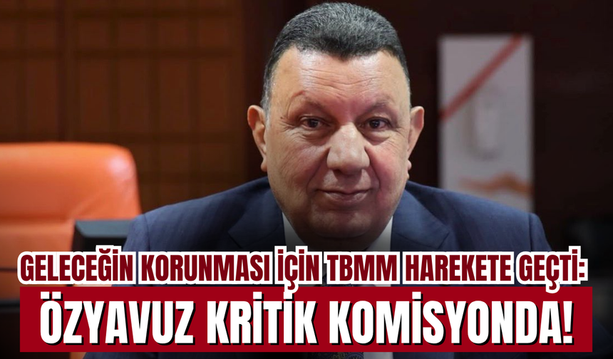TBMM’de Kritik Görev: Özyavuz, Çocukların Dijital Güvenliği İçin Kurulan Komisyonda
