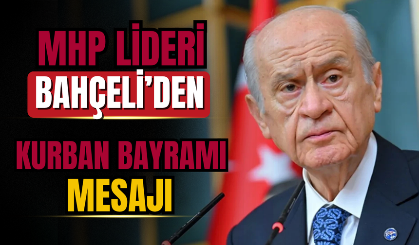 MHP Lideri Devlet Bahçeli’den Kurban Bayramı Mesajı
