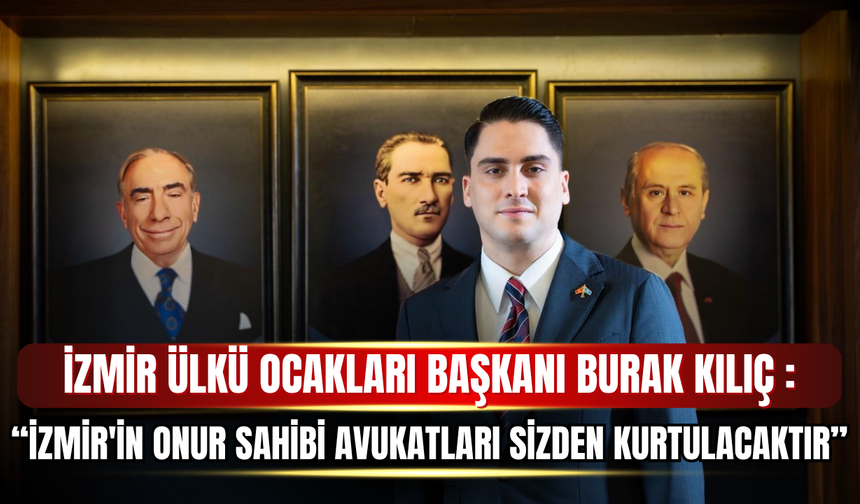 Ülkü Ocakları İzmir İl Başkanı Burak Kılıç'tan İzmir Barosu'na Sert Tepki