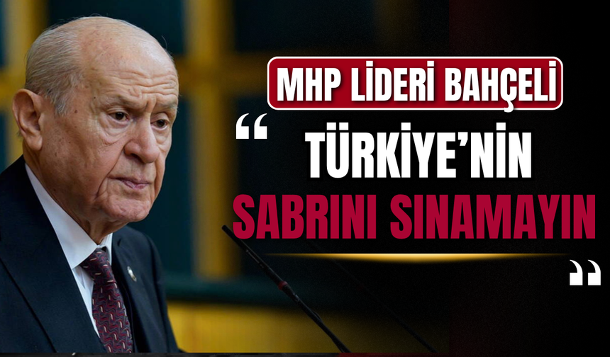 MHP Lideri Bahçeli’den İsrail’e sert uyarı: “Türkiye’nin sabrını sınamayın”