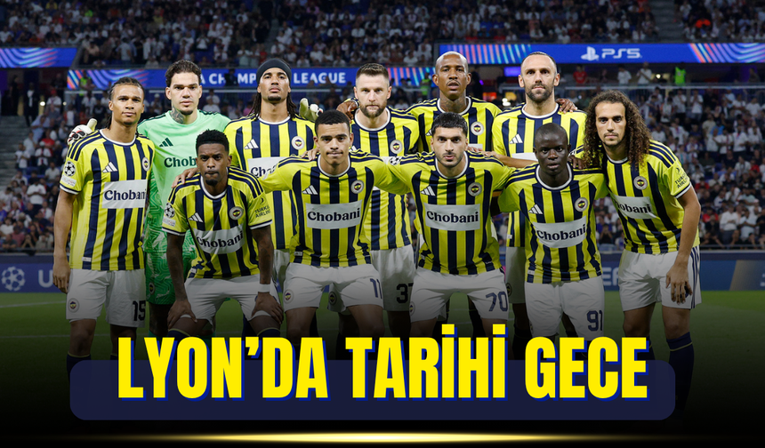 Fransa’da tarihi gece: Fenerbahçe 18 yıl sonra Şampiyonlar Ligi’nde