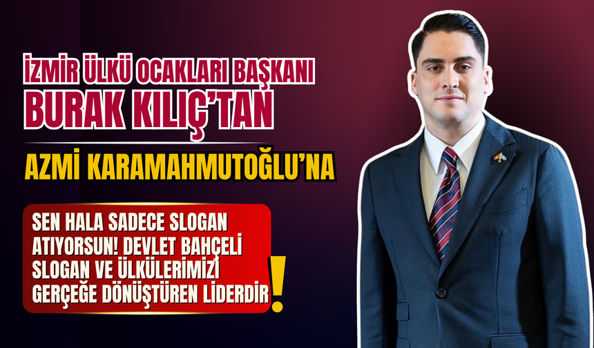 Ülkü Ocakları İzmir İl Başkanı Burak Kılıç’tan Karamahmutoğlu’na: “Devlet Bahçeli, ülküleri gerçeğe dönüştüren liderdir"