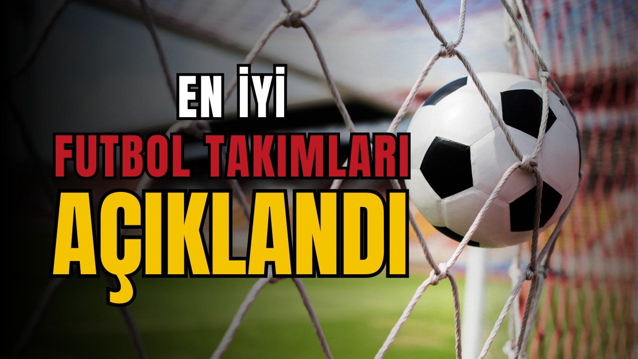 En iyi takımlar belli oldu!