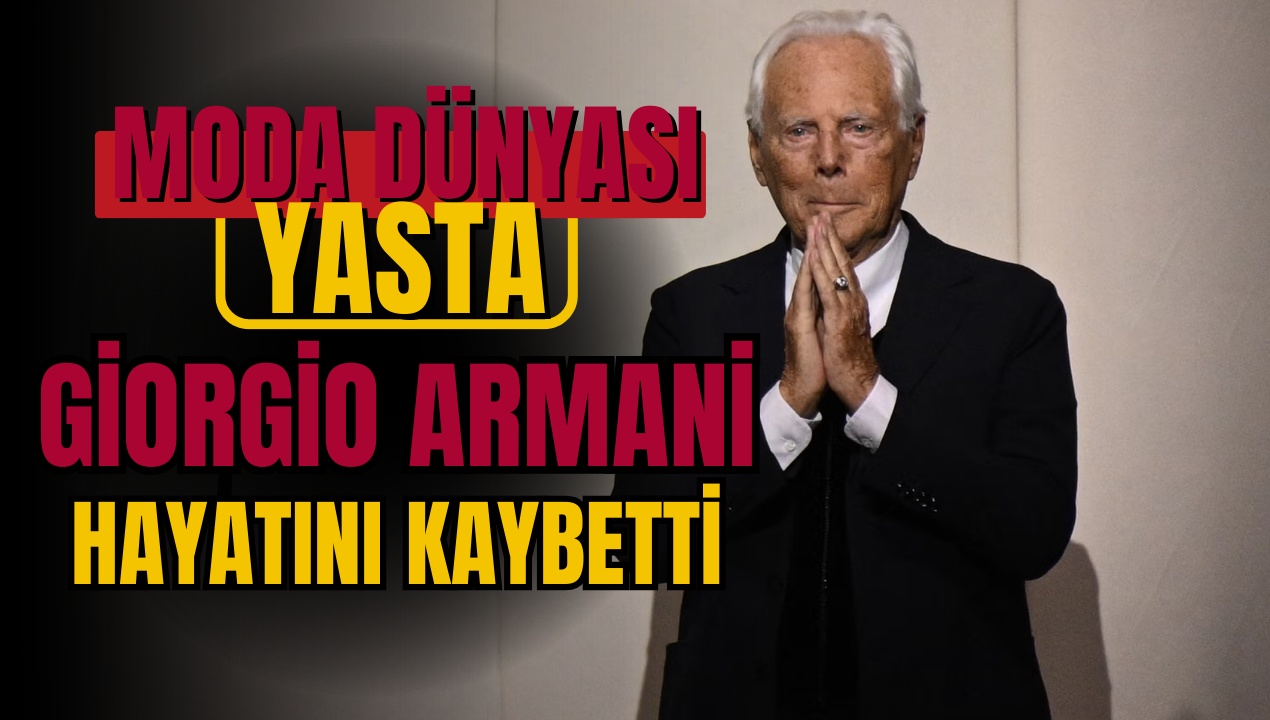 Moda dünyası yasta: İtalyan efsanesi Giorgio Armani 91 yaşında vefat etti!