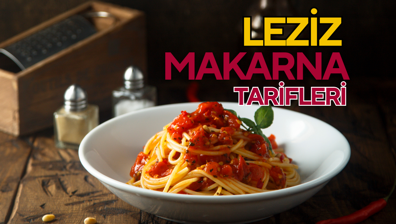 Leziz ve hızlı hazırlanan makarna tarifleri