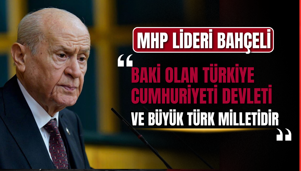 MHP Lideri Devlet Bahçeli'den Yeni Parti Açıklaması : "Baki Olan Türkiye Cumhuriyeti Devleti ve Büyük Türk Milletidir"
