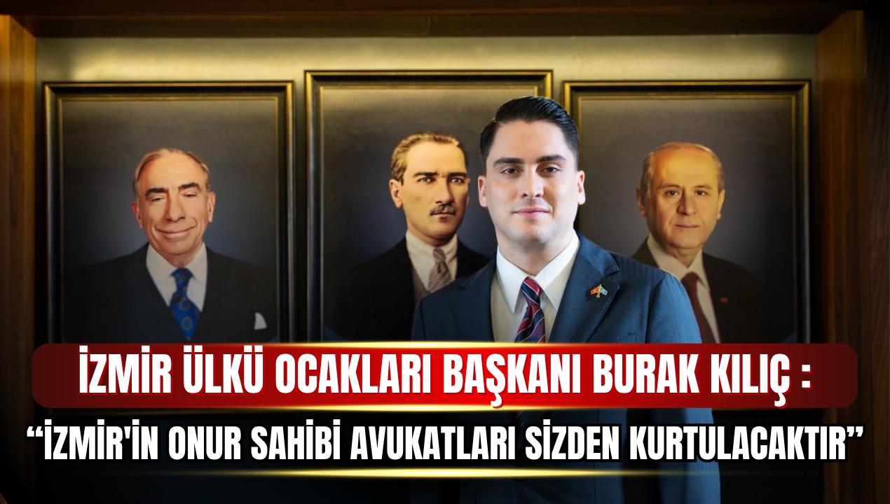 Ülkü Ocakları İzmir İl Başkanı Burak Kılıç'tan İzmir Barosu'na Sert Tepki