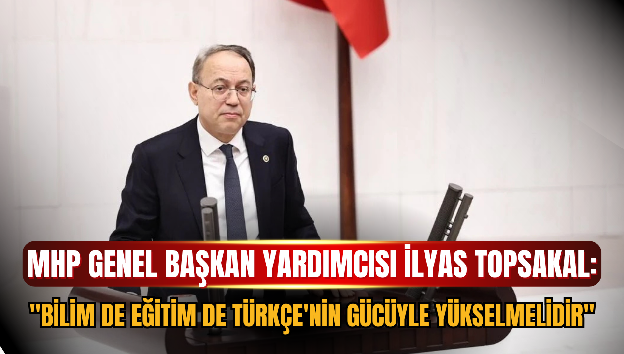 MHP Genel Başkan Yardımcısı İlyas Topsakal'dan TBMM'de Yükseköğretim Vurgusu