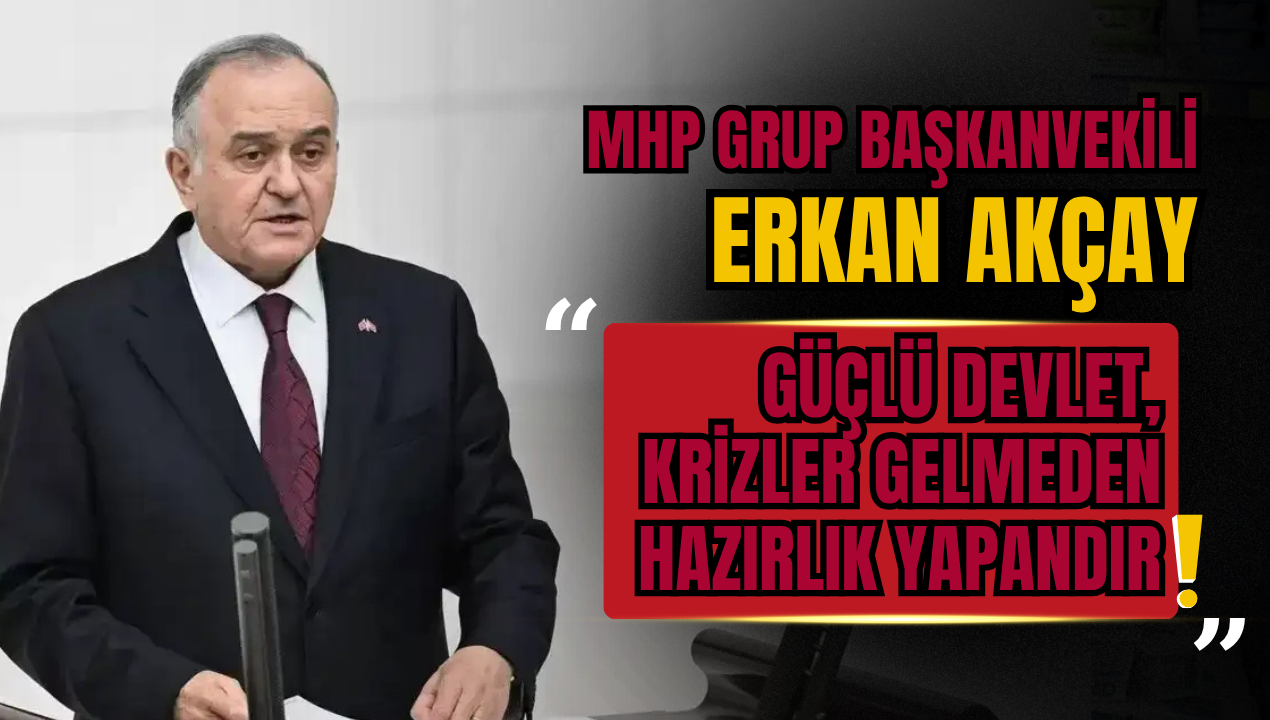 MHP Grup Başkanvekili Erkan Akçay: "Kerkük Anlaşması Türkiye'nin Enerji Bağımsızlığında Tarihi Bir Dönüm Noktasıdır"