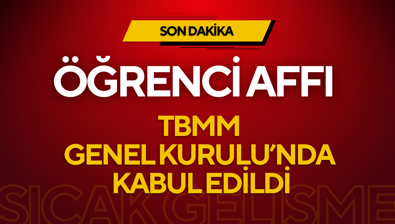 Öğrenci Affı Düzenlemesi TBMM Genel Kurulu’nda Kabul Edildi: Üniversiteye Dönüş Yolu Açıldı