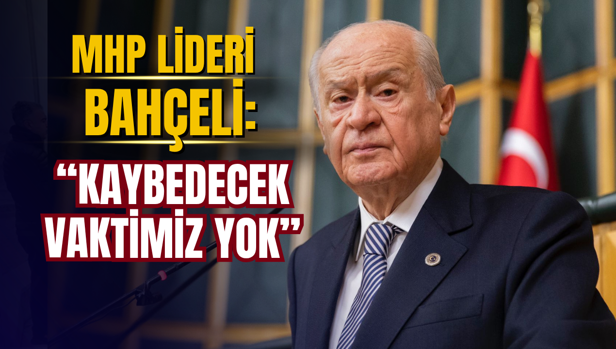 MHP Lideri Devlet Bahçeli’den Terörsüz Türkiye Mesajı: “Kaybedecek Vaktimiz Yok”