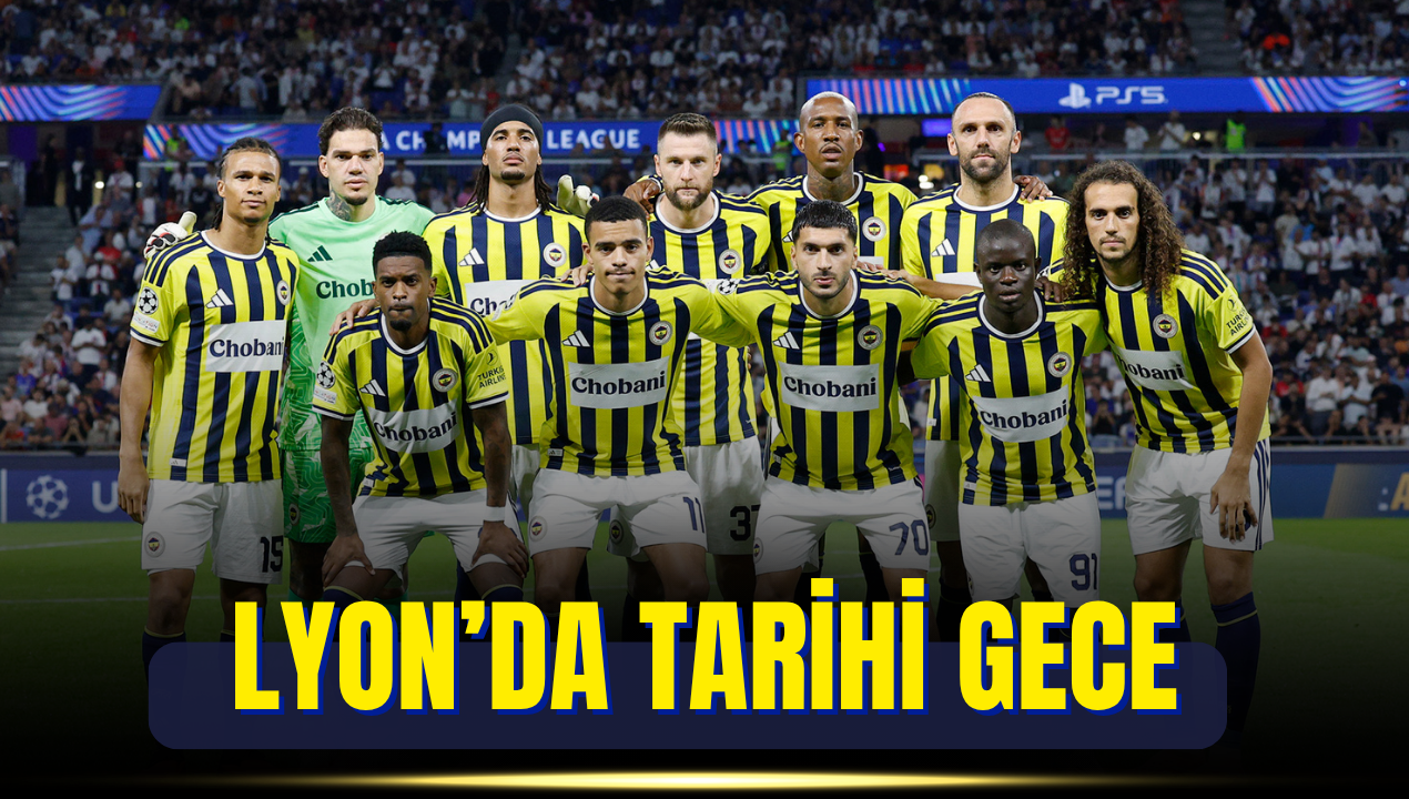 Fransa’da tarihi gece: Fenerbahçe 18 yıl sonra Şampiyonlar Ligi’nde