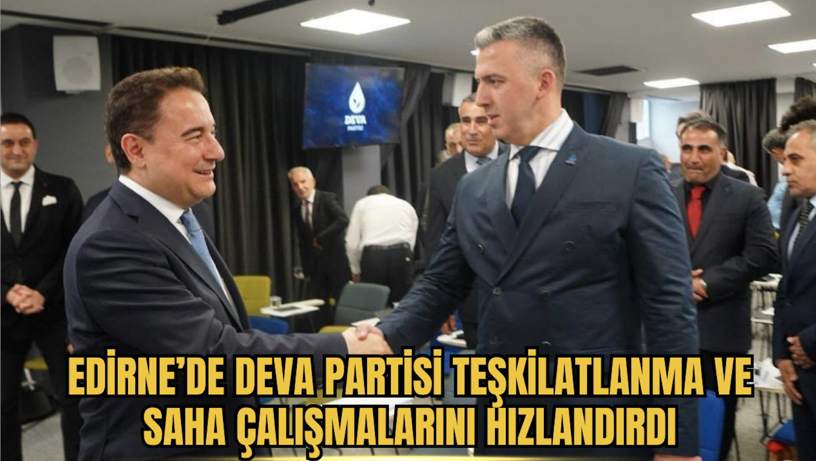 Edirne’de DEVA Partisi Teşkilatlanma ve Saha Çalışmalarını Hızlandırdı