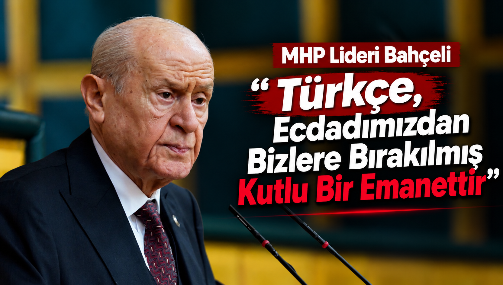 MHP Lideri Devlet Bahçeli’den Türk Dil Bayramı Mesajı: “Türkçe, Ecdadımızdan Bizlere Bırakılmış Kutlu Bir Emanettir”